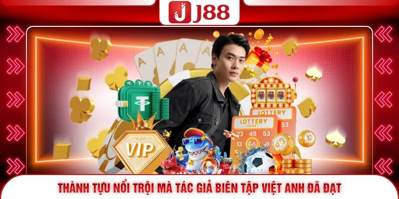 Thành tựu nổi trội mà tác giả biên tập Việt Anh đã đạt